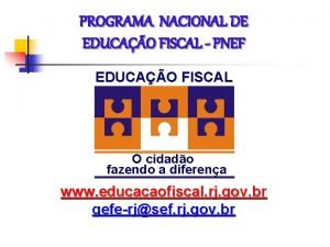 PROGRAMA NACIONAL DE EDUCAO FISCAL PNEF EDUCAO FISCAL