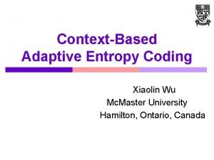 ContextBased Adaptive Entropy Coding Xiaolin Wu Mc Master