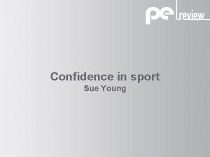 Confidence in sport Sue Young CONFIDENCE IN SPORT