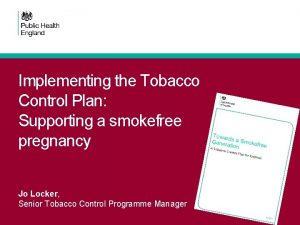 Implementing the Tobacco Control Plan Supporting a smokefree