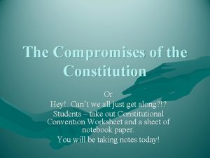 The Compromises of the Constitution Or Hey Cant