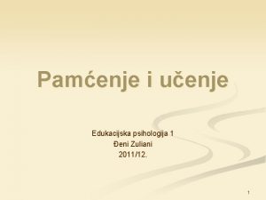 Pamenje i uenje Edukacijska psihologija 1 eni Zuliani