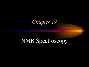 Chapter 19 NMR Spectroscopy Introduction Nuclear Magnetic Resonance