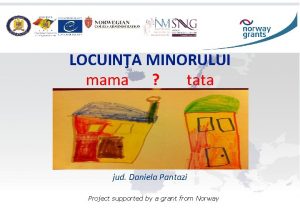 LOCUINA MINORULUI mama tata jud Daniela Pantazi Project