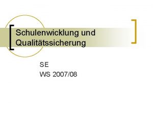 Schulenwicklung und Qualittssicherung SE WS 200708 Arbeitsauftrag n