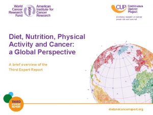 Diet Nutrition Physical Activity and Cancer a Global