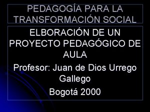 PEDAGOGA PARA LA TRANSFORMACIN SOCIAL ELBORACIN DE UN