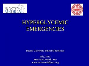 HYPERGLYCEMIC EMERGENCIES Boston University School of Medicine July