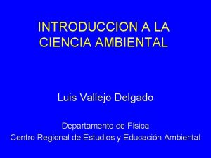 INTRODUCCION A LA CIENCIA AMBIENTAL Luis Vallejo Delgado