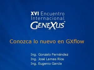 Conozca lo nuevo en GXflow Ing Gonzalo Fernndez