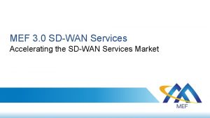 MEF 3 0 SDWAN Services Accelerating the SDWAN