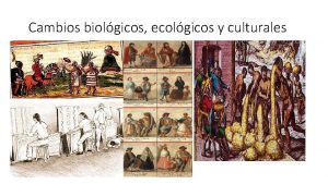 Cambios biologicos ecologicos y culturales en america