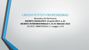 I NUOVI ISTITUTI PROFESSIONALI Normativa di riferimento DECRETO