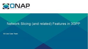 Network Slicing and related Features in 3 GPP