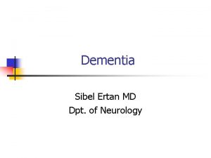 Dementia Sibel Ertan MD Dpt of Neurology Dementia