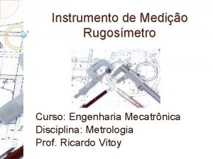 Instrumento de Medio Rugosmetro Curso Engenharia Mecatrnica Disciplina
