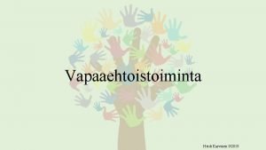 Vapaaehtoistoiminta Heidi Karvinen 92019 Vapaaehtoistoiminnan mrittely Vapaaehtoistoiminta ja