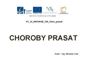 VY32INOVACE160Chovprasat CHOROBY PRASAT Autor Ing Miroslav Huk Zznamov