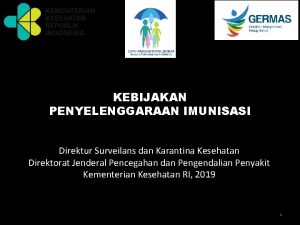 KEBIJAKAN PENYELENGGARAAN IMUNISASI Direktur Surveilans dan Karantina Kesehatan