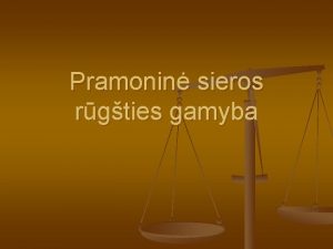 Pramonin sieros rgties gamyba Tikslai n n n