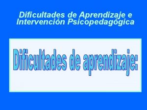 Dificultades de Aprendizaje e Intervencin Psicopedaggica Dificultades de