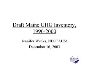 Draft Maine GHG Inventory 1990 2000 Jennifer Weeks