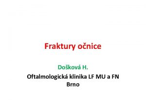 Fraktury onice Dokov H Oftalmologick klinika LF MU