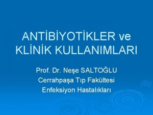 ANTBYOTKLER ve KLNK KULLANIMLARI Prof Dr Nee SALTOLU