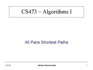 CS 473 Algorithms I All Pairs Shortest Paths