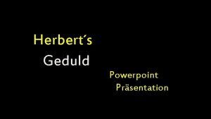 Herberts Geduld Powerpoint Prsentation Wo hat der Begriff