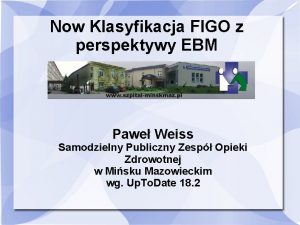 Now Klasyfikacja FIGO z perspektywy EBM Pawe Weiss