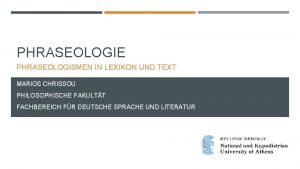 PHRASEOLOGIE PHRASEOLOGISMEN IN LEXIKON UND TEXT MARIOS CHRISSOU