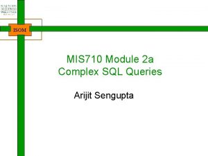 ISOM MIS 710 Module 2 a Complex SQL