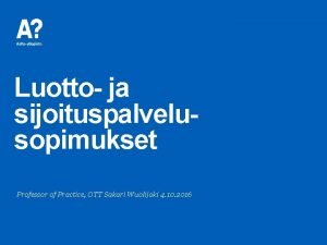 Luotto ja sijoituspalvelusopimukset Professor of Practice OTT Sakari