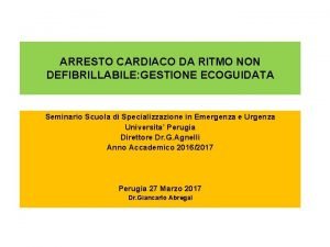 ARRESTO CARDIACO DA RITMO NON DEFIBRILLABILE GESTIONE ECOGUIDATA