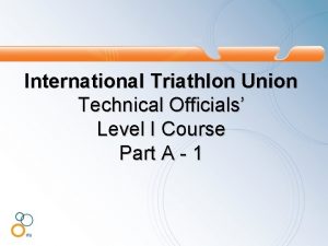 International Triathlon Union Technical Officials Level I Course