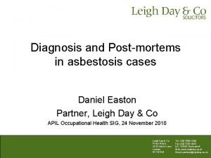 Diagnosis and Postmortems in asbestosis cases Daniel Easton
