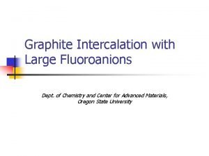 Graphite Intercalation with Large Fluoroanions Dept of Chemistry