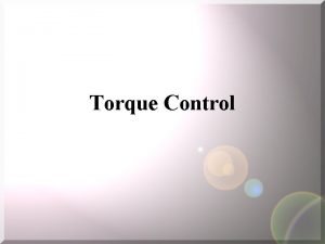 Torque Control Torque Control Predefined torque values are Torque Control Torque Control Predefined torque values are