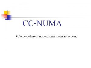 CCNUMA Cachecoherent nonuniform memory access CCNUMA Cachecoherence NUMA