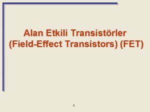 Alan Etkili Transistrler FieldEffect Transistors FET 1 FET