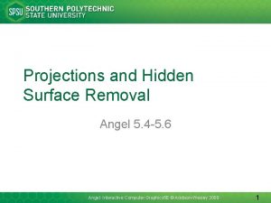 Projections and Hidden Surface Removal Angel 5 4