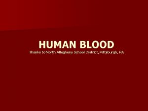 HUMAN BLOOD Thanks to North Allegheny School District