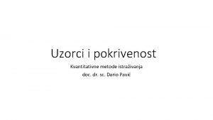 Uzorci i pokrivenost Kvantitativne metode istraivanja doc dr