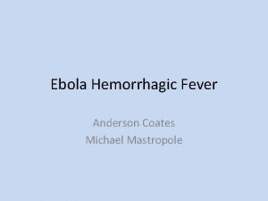 Ebola Hemorrhagic Fever Anderson Coates Michael Mastropole Discovery