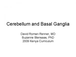 Cerebellum and Basal Ganglia David Roman Renner MD