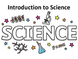 Introduction to Science Science the information from experimenting