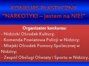 KONKURS PLASTYCZNY NARKOTYKI jestem na NIE Organizator konkursu