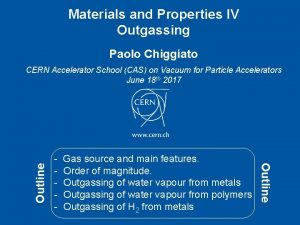 Materials and Properties IV Outgassing Paolo Chiggiato Gas