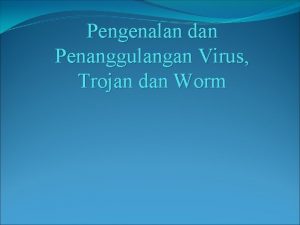 Pengenalan dan Penanggulangan Virus Trojan dan Worm Definisi